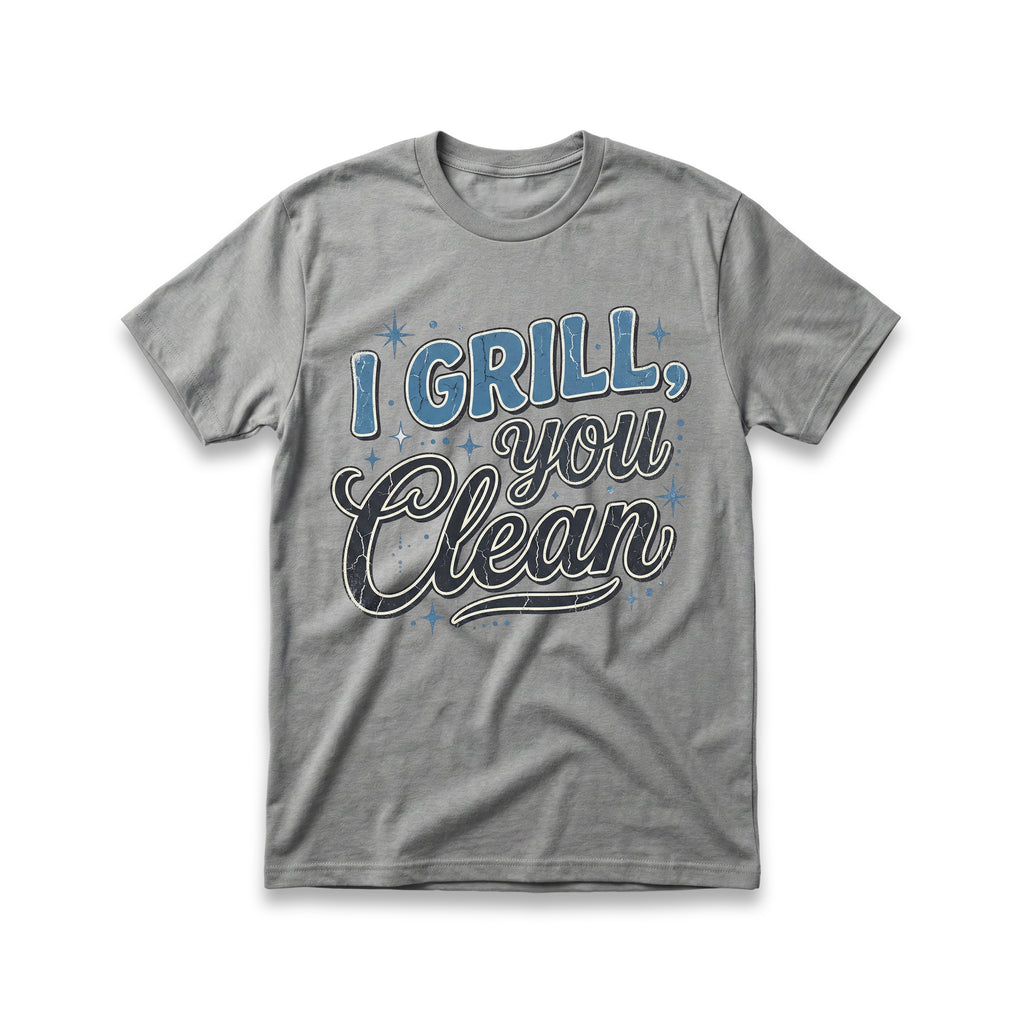 I Grill, You Clean T-Shirt
