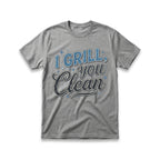 I Grill, You Clean T-Shirt