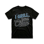 I Grill, You Clean T-Shirt