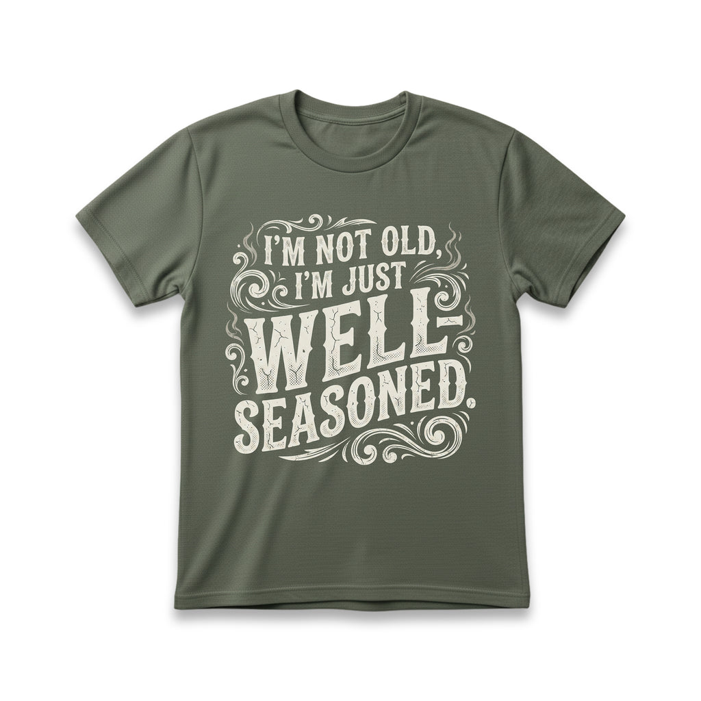 I'm Not Old, I'm Just Well-Seasoned T-Shirt