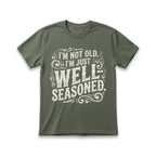 I'm Not Old, I'm Just Well-Seasoned T-Shirt