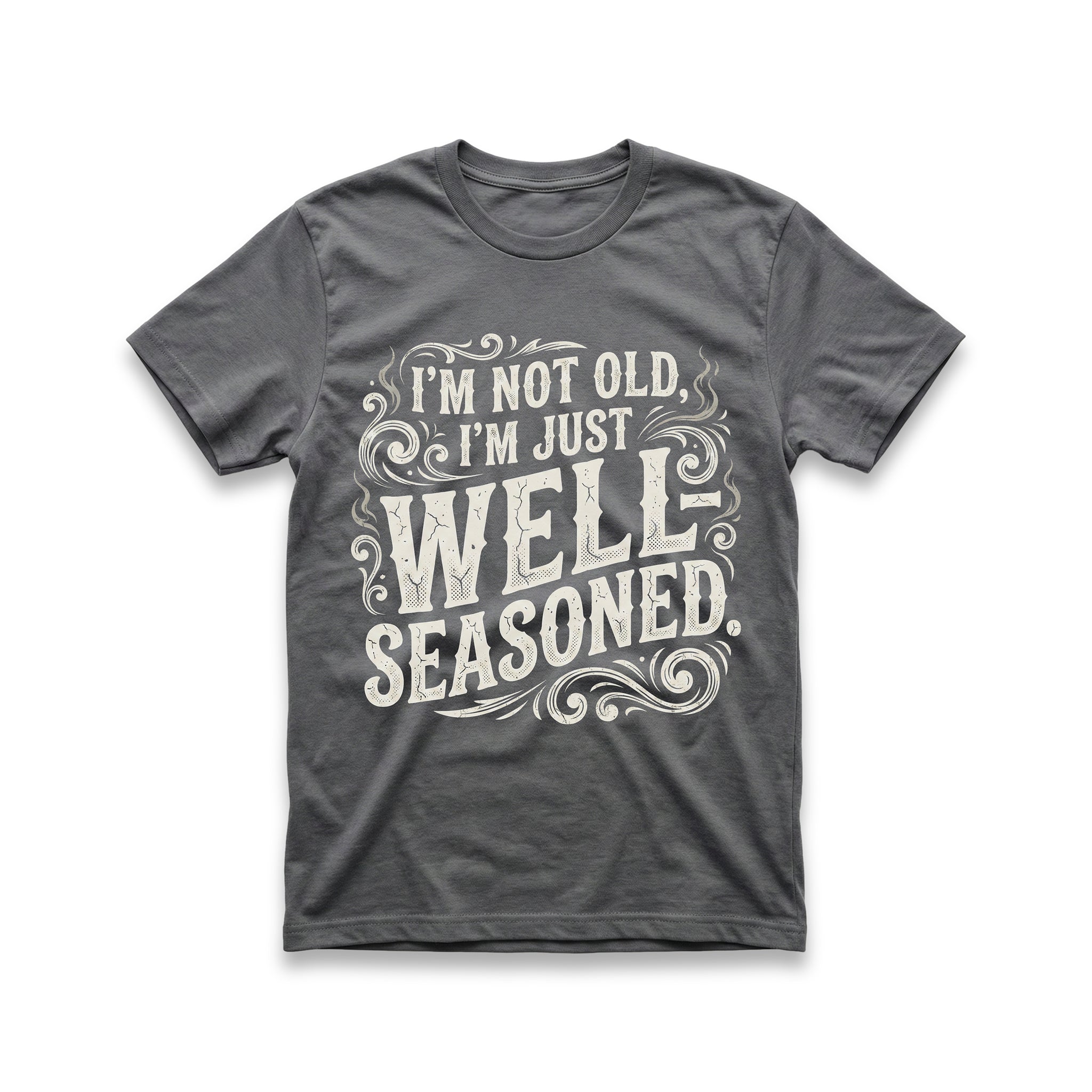 I'm Not Old, I'm Just Well-Seasoned T-Shirt