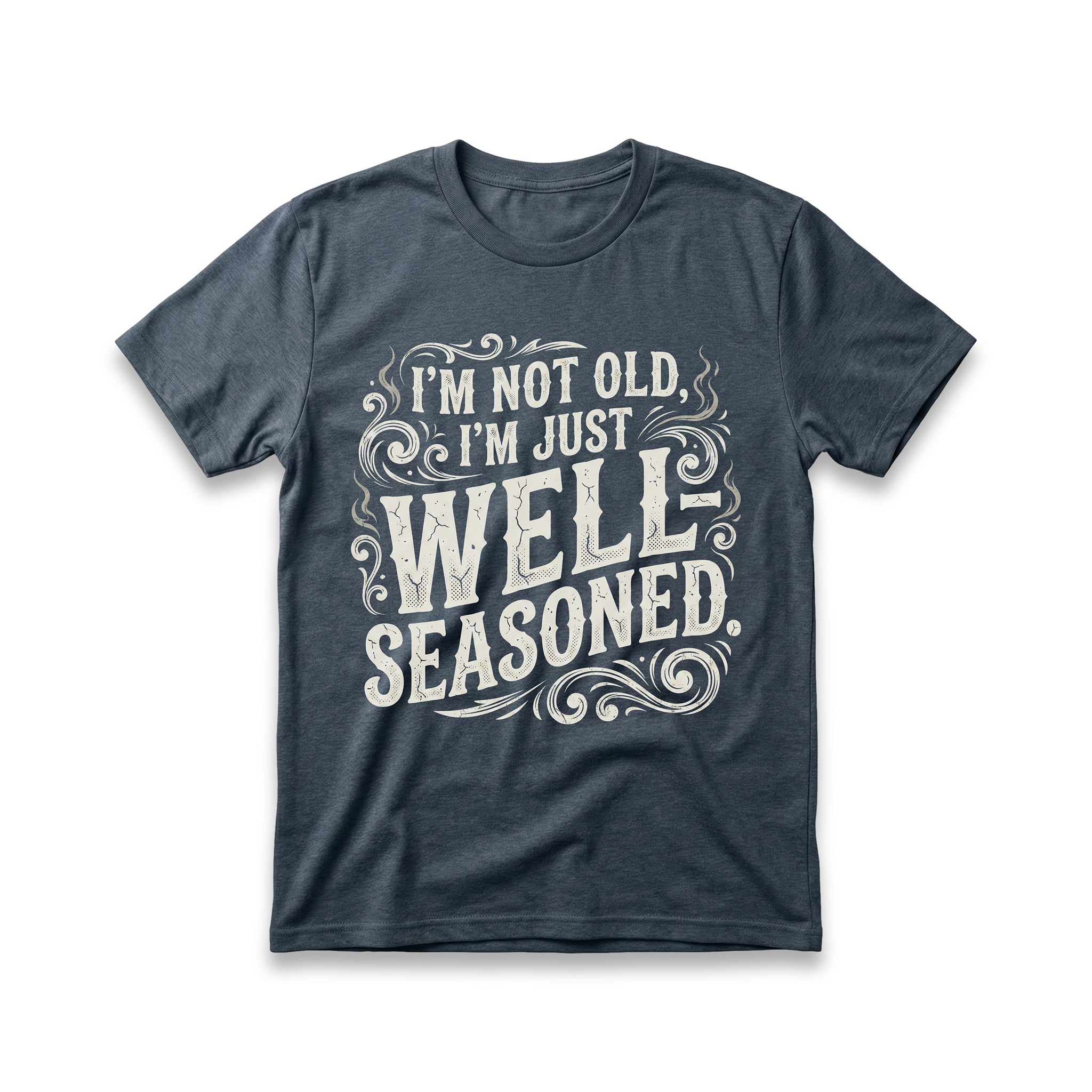 I'm Not Old, I'm Just Well-Seasoned T-Shirt