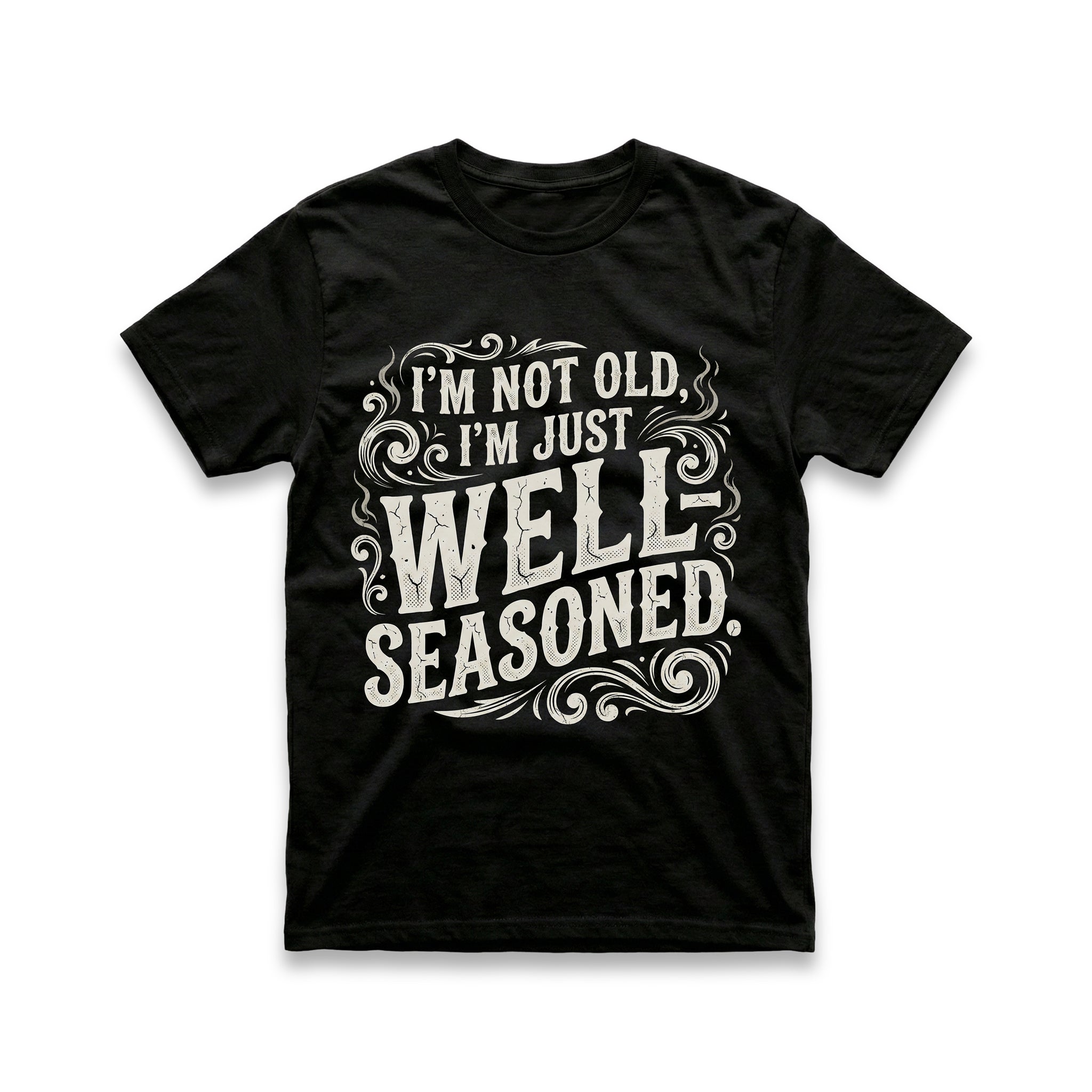 I'm Not Old, I'm Just Well-Seasoned T-Shirt