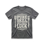 Pure Skill, Eighty Percent Luck T-Shirt