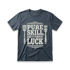 Pure Skill, Eighty Percent Luck T-Shirt