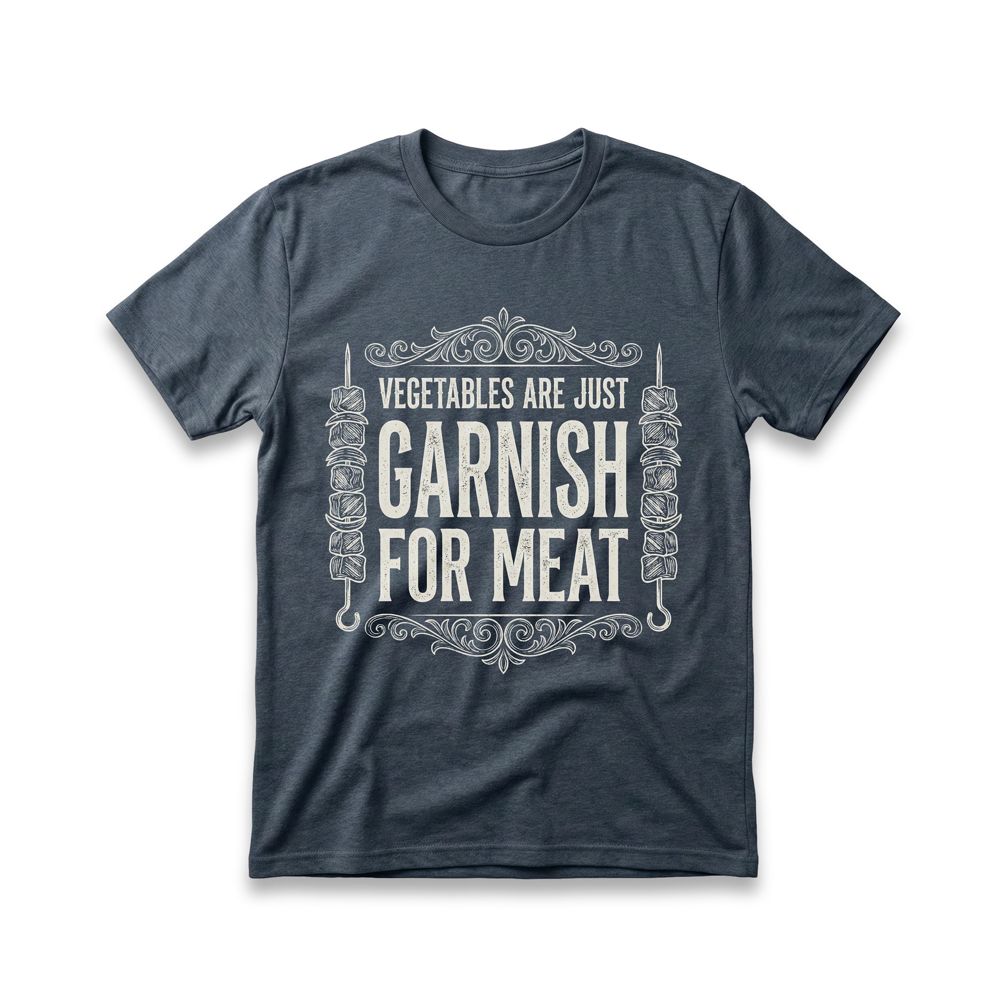 Vegetables Are Just Garnish For Meat T-Shirt