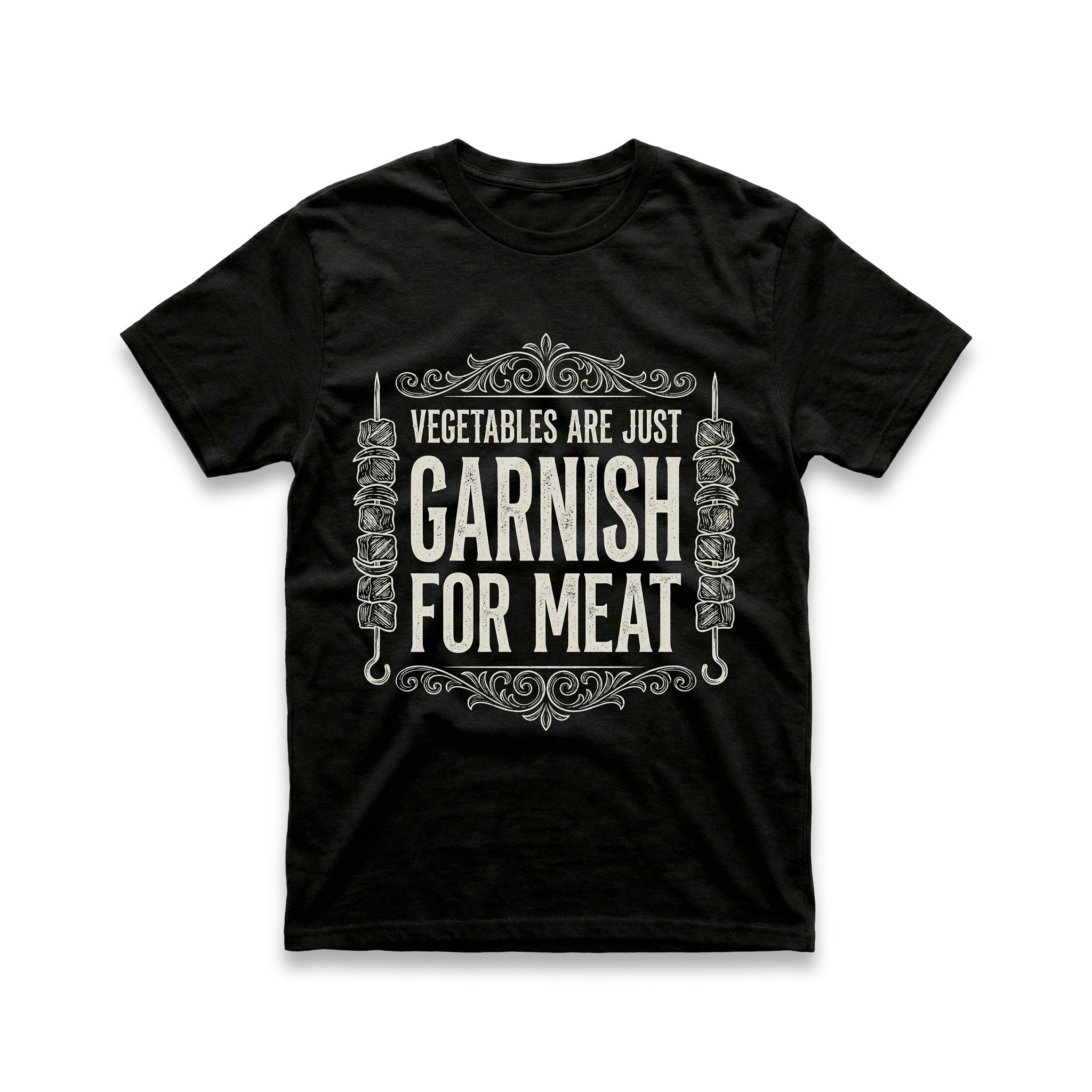 Vegetables Are Just Garnish For Meat T-Shirt