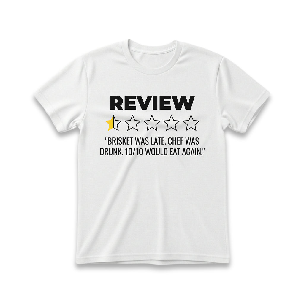 Brisket Was Late. Chef Was Drunk. Would Eat Again T-Shirt