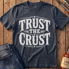 Trust The Crust T-Shirt