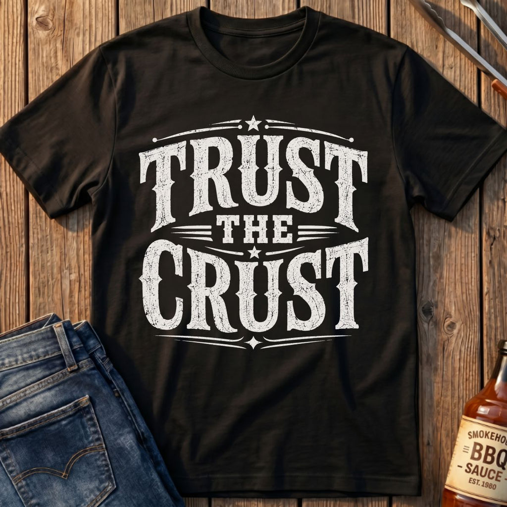 Trust The Crust T-Shirt