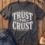 Trust The Crust T-Shirt