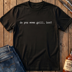 Do You Even Grill T-Shirt