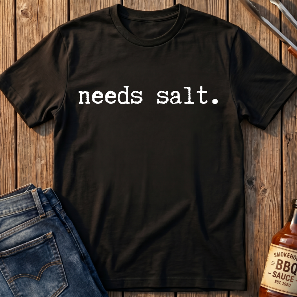 Needs Salt T-Shirt