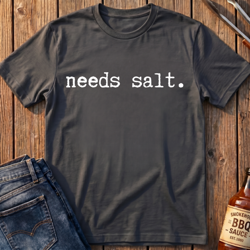 Needs Salt T-Shirt