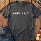 Needs Salt T-Shirt