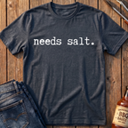 Needs Salt T-Shirt
