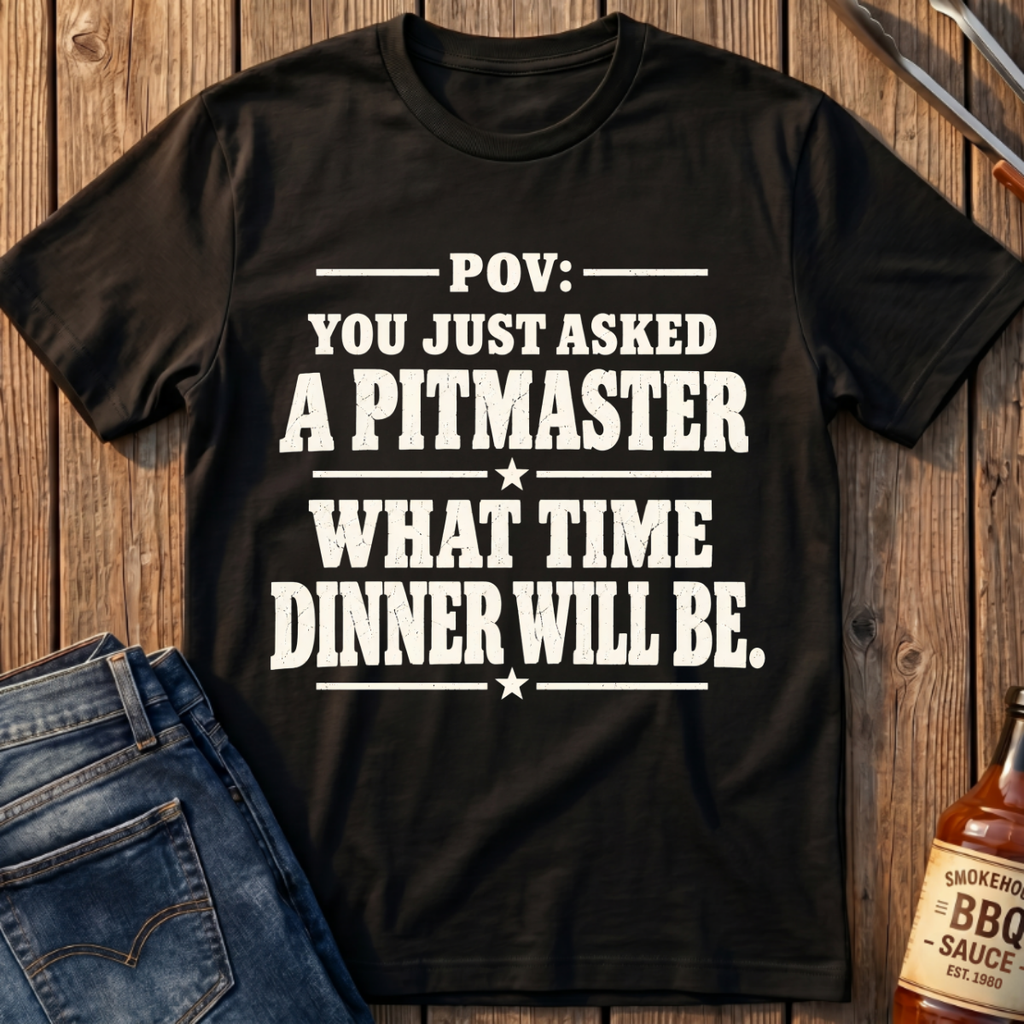 You Just Asked a Pitmaster T-Shirt