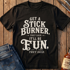 Get A Stick Burner T-Shirt