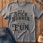 Get A Stick Burner T-Shirt