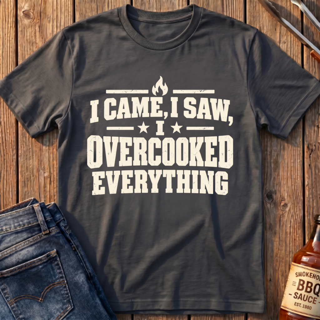 I Overcooked Everything T-Shirt