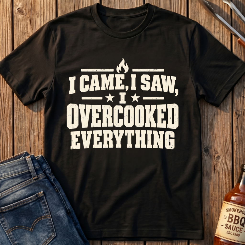 I Overcooked Everything T-Shirt