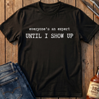 Until I Show Up T-Shirt