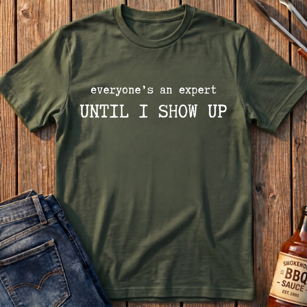 Until I Show Up T-Shirt