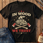 In Wood We Trust T-Shirt