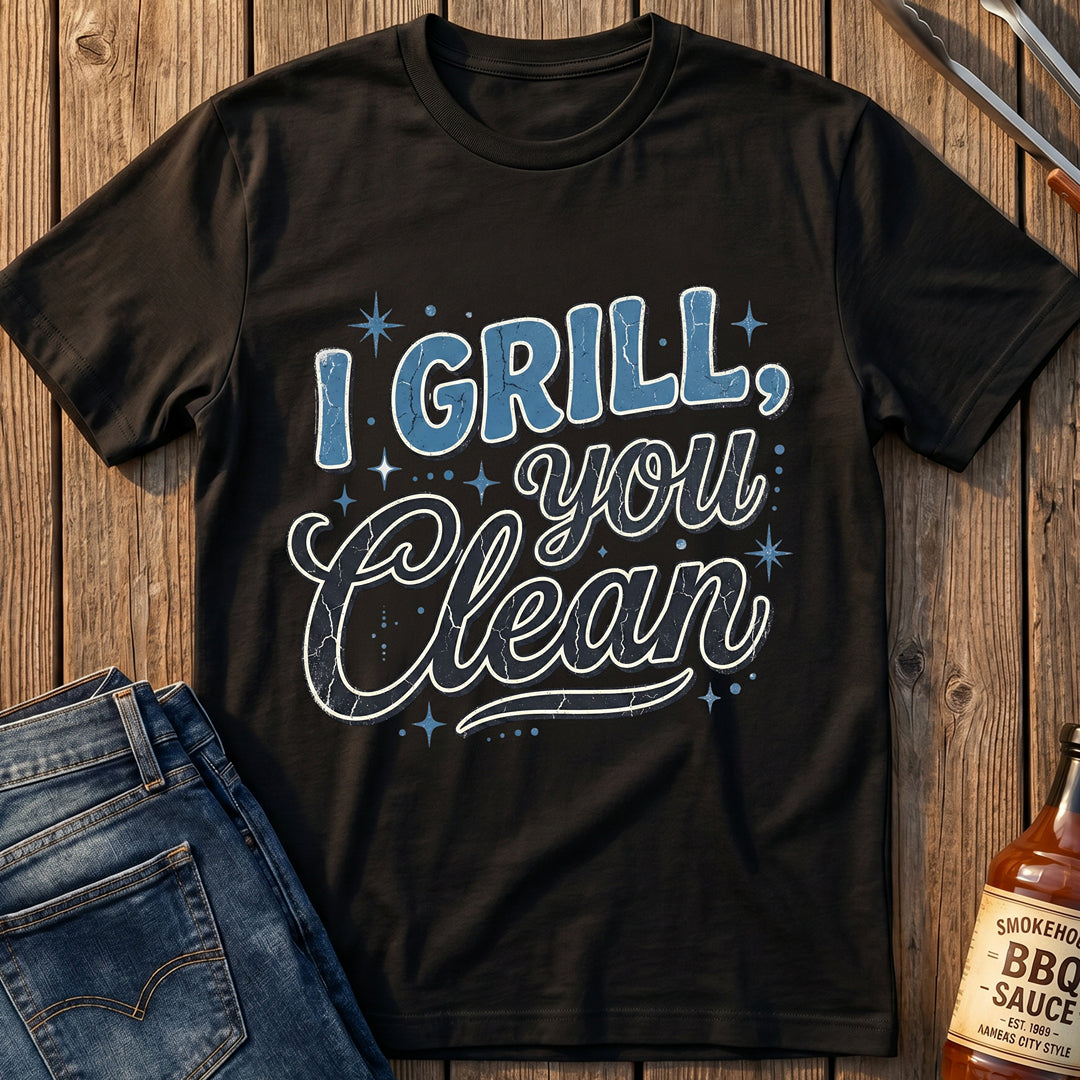I Grill, You Clean T-Shirt