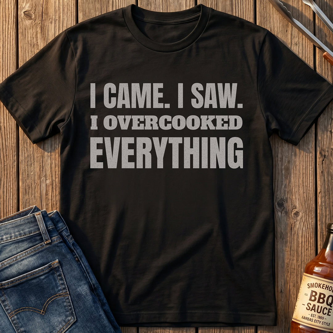 I Overcooked Everything T-Shirt