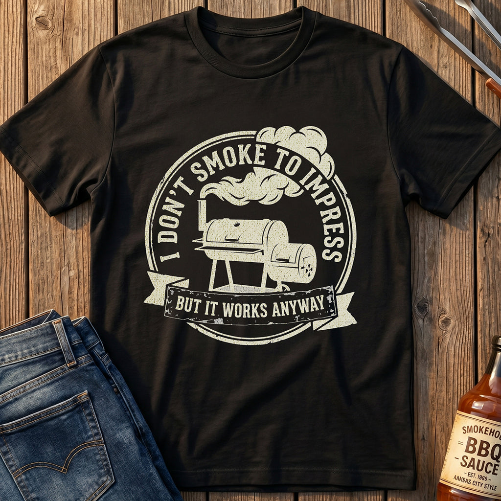 I Don't Smoke to Impress T-Shirt