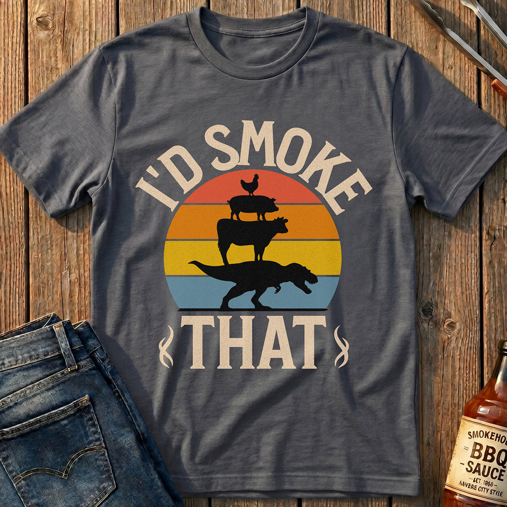 I'd Smoke That T-Shirt