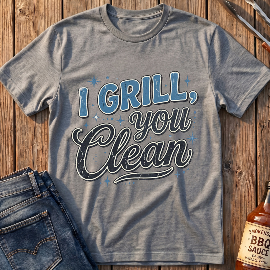 I Grill, You Clean T-Shirt