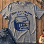 I'm A Little Cooler T-Shirt