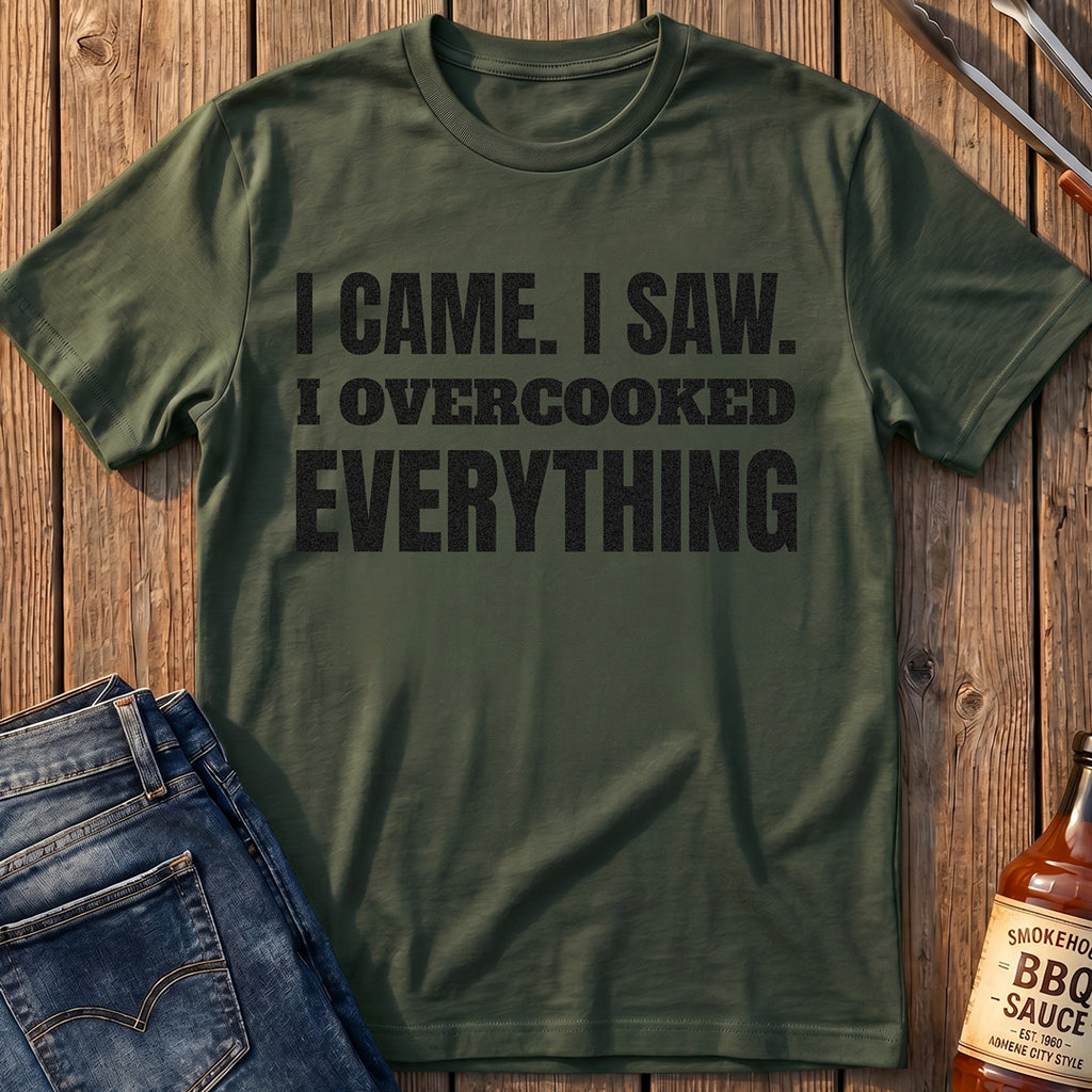 I Overcooked Everything T-Shirt