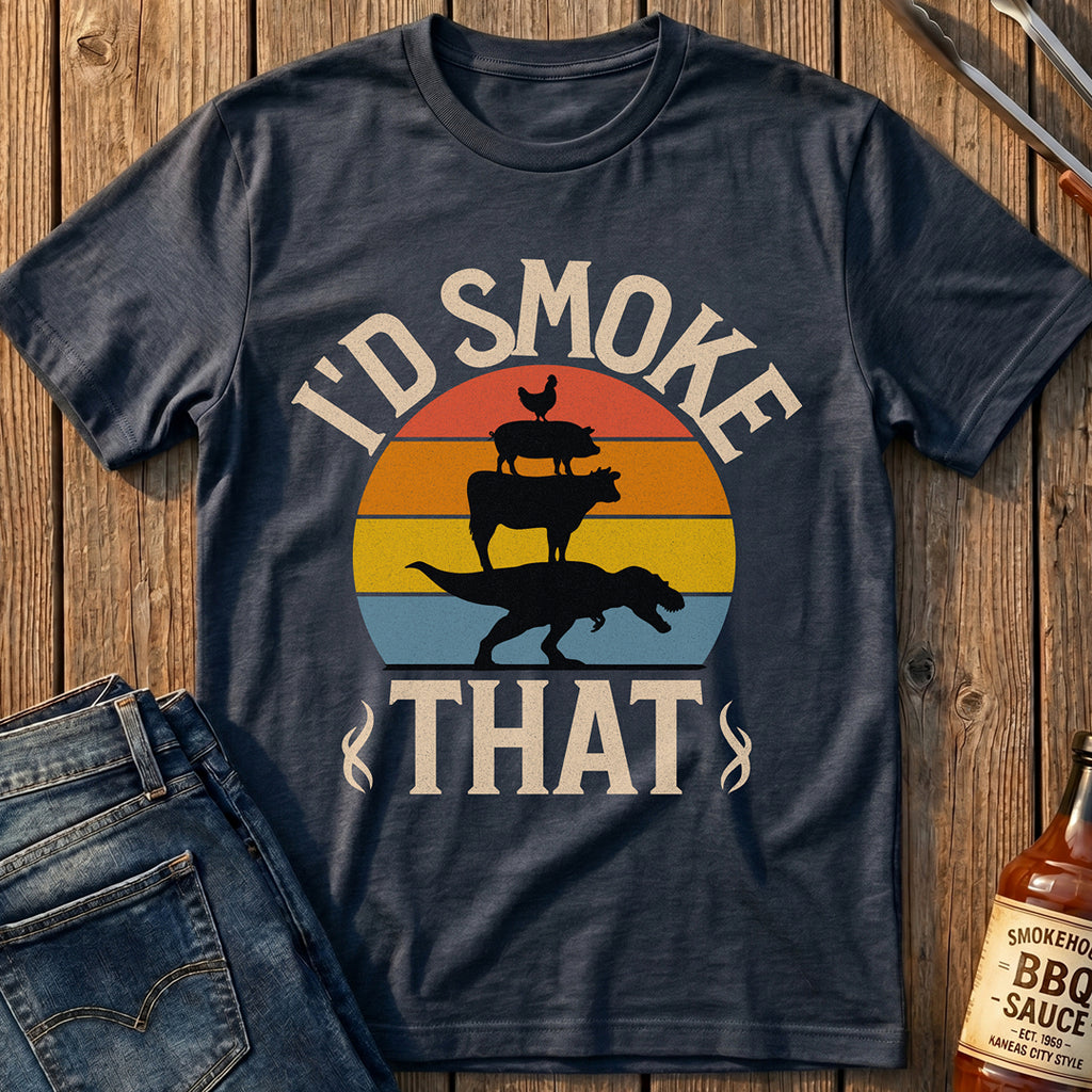 I'd Smoke That T-Shirt
