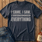 I Overcooked Everything T-Shirt
