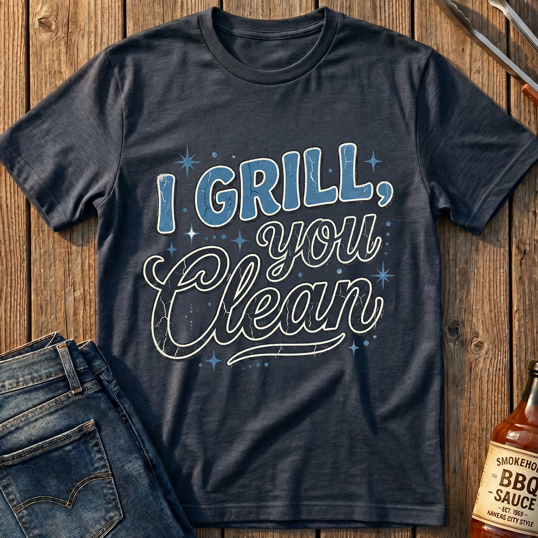 I Grill, You Clean T-Shirt