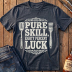 Pure Skill, 80% Luck T-Shirt