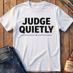 Judge Quietly T-Shirt