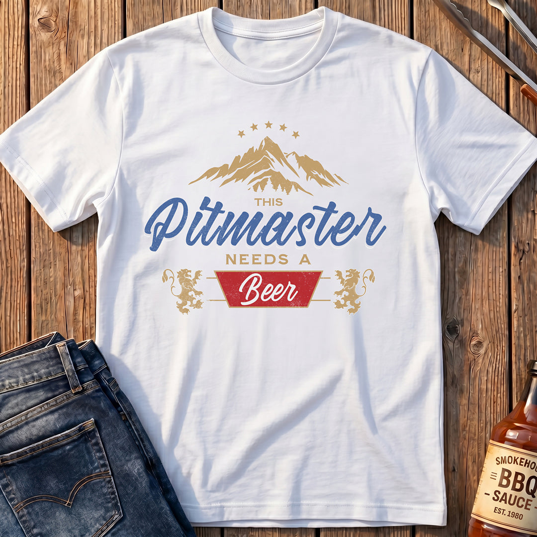 Pitmaster Needs A Beer T-Shirt