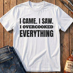 I Overcooked Everything T-Shirt