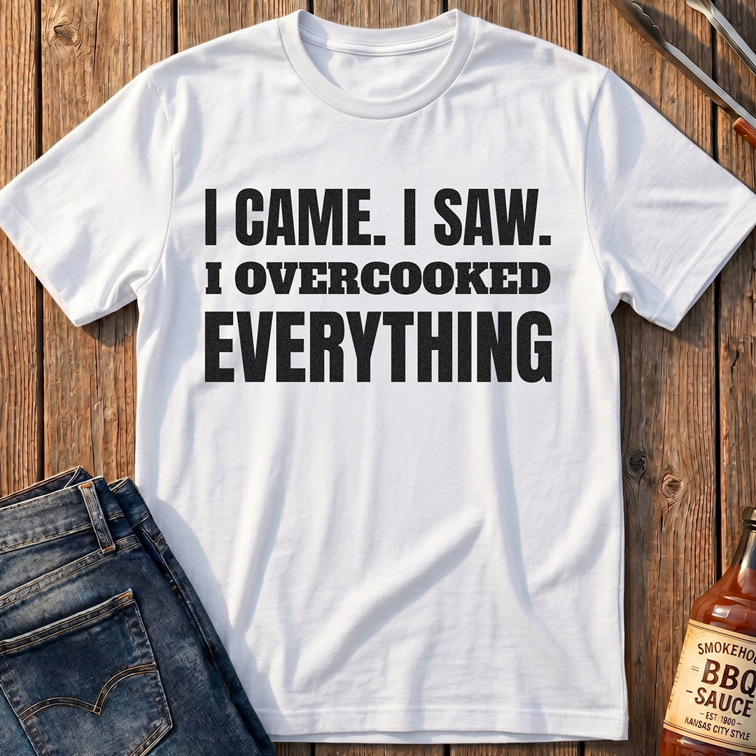 I Overcooked Everything T-Shirt