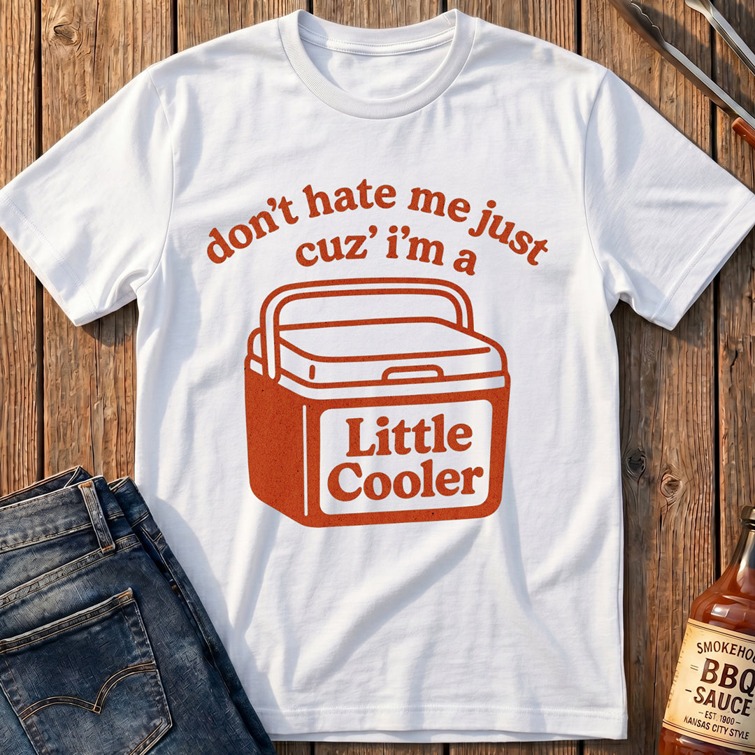 I'm A Little Cooler T-Shirt