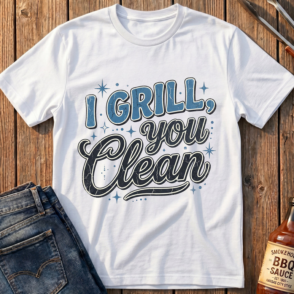 I Grill, You Clean T-Shirt
